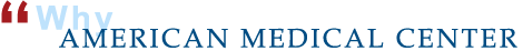 Why AMERICAN MEDICAL CENTER